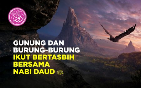 GUNUNG DAN BURUNG BERTASBIH BERSAMA NABI DAUD AS