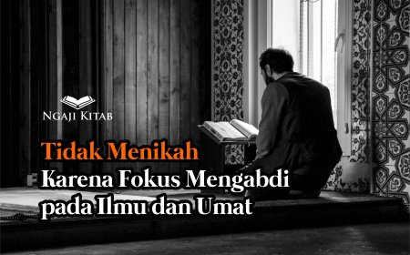 Tidak Menikah Karena Fokus Mengabdi pada Ilmu dan Umat