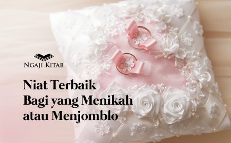 Niat Terbaik Bagi yang Menikah atau Menjomblo