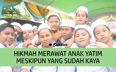 HIKMAH MERAWAT ANAK YATIM MESKIPUN YANG SUDAH KAYA