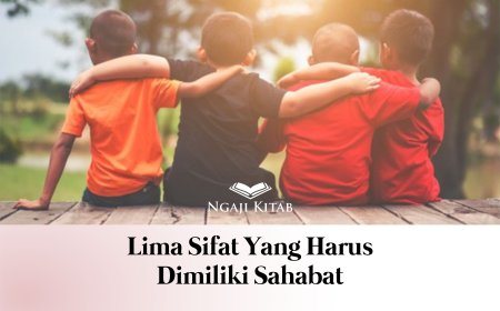 LIMA SIFAT YANG HARUS DIMILIKI SAHABAT