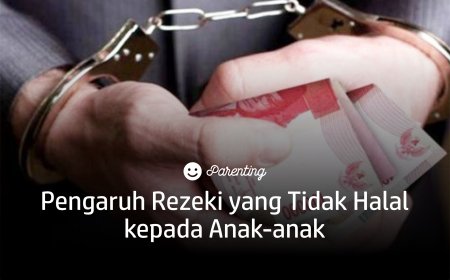 PENGARUH REZEKI YANG TIDAK HALAL KEPADA ANAK-ANAK