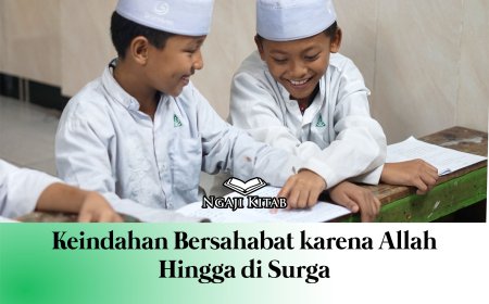 KEINDAHAN BERSAHABAT KARENA ALLAH HINGGA DI SURGA