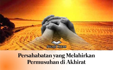 PERSAHABATAN YANG MELAHIRKAN PERMUSUHAN DI AKHIRAT