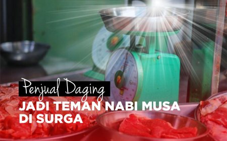 PENJUAL DAGING JADI TEMAN NABI MUSA DI SURGA