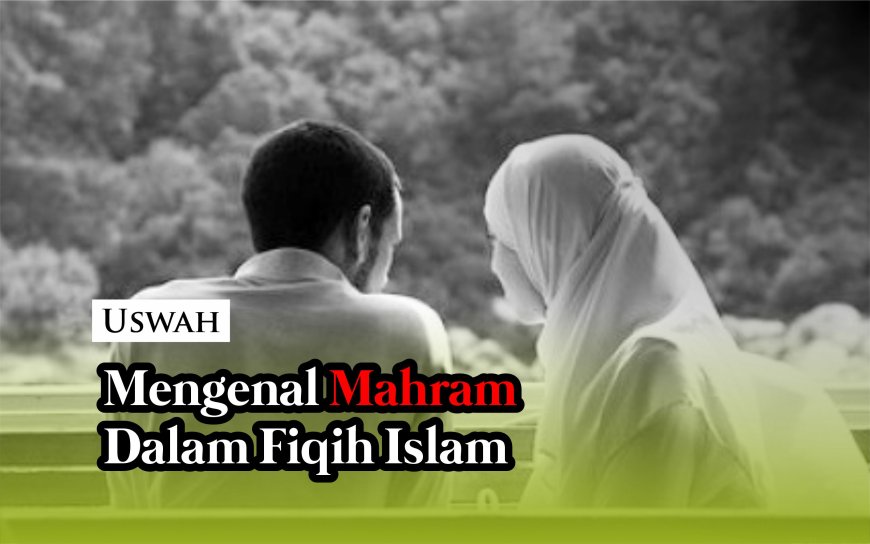 MENGENAL MAHRAM DALAM FIQIH ISLAM