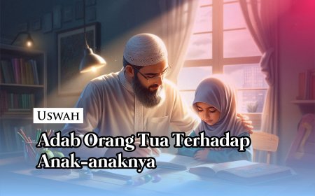 ADAB ORANG TUA TERHADAP ANAK-ANAKNYA
