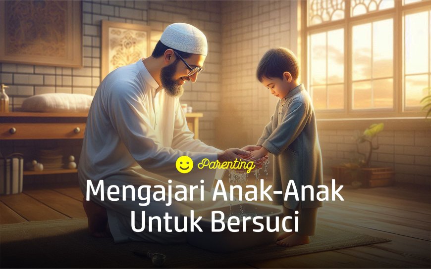 MENGAJARI ANAK-ANAK BERSUCI (THAHARAH)