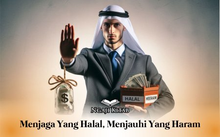 MENJAGA YANG HALAL, MENJAUHI YANG HARAM