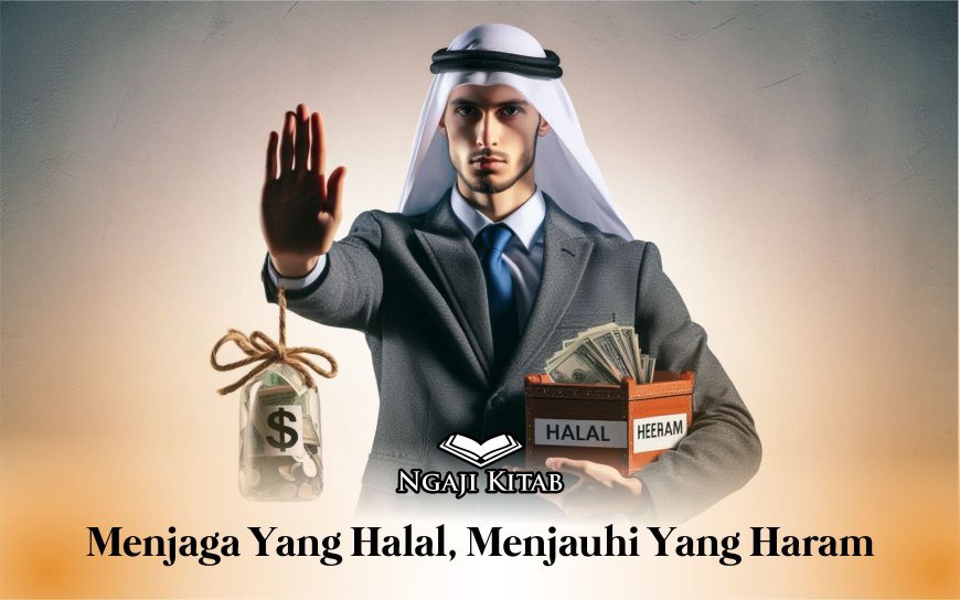 MENJAGA YANG HALAL, MENJAUHI YANG HARAM