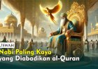 NABI PALING KAYA YANG DIABADIKAN AL-QURAN