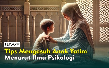 TIPS MENGASUH ANAK YATIM MENURUT PSIKOLOG