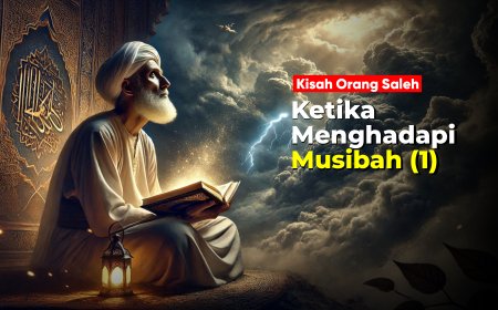 KISAH ORANG SALEH KETIKA MENGHADAPI MUSIBAH