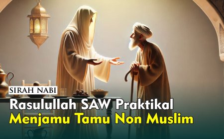 RASULULLAH ﷺ PRAKTIKAL MENJAMU TAMU NON MUSLIM