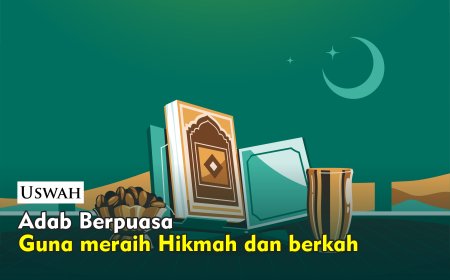 ADAB BERPUASA GUNA MERAIH HIKMAH DAN BERKAH