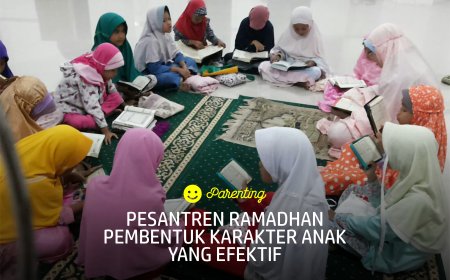 PESANTREN RAMADHAN PEMBENTUK KARAKTER ANAK YANG EFEKTIF