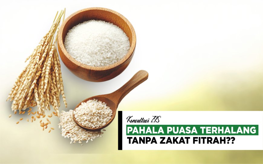 PAHALA PUASA TERHALANG TANPA ZAKAT FITRAH?