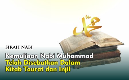 KEMULIAAN NABI MUHAMMAD ﷺ TELAH DISEBUTKAN DALAM KITAB TAURAT DAN INJIL