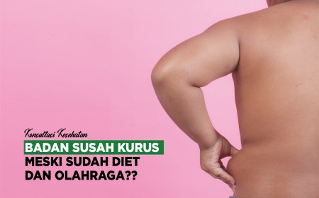 BADAN SUSAH KURUS MESKI SUDAH DIET DAN OLAHRAGA