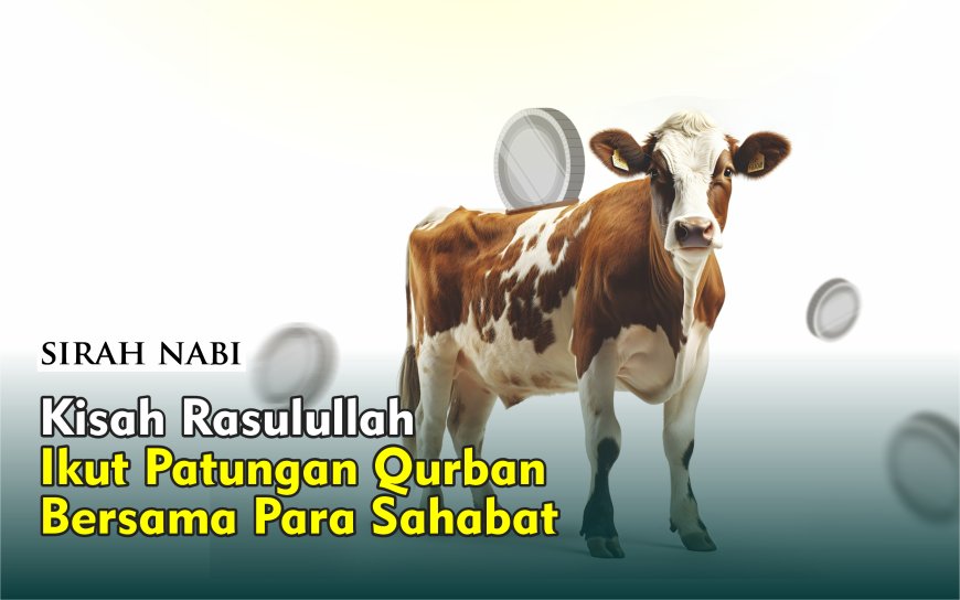 KISAH RASULULLAH ﷺ IKUT PATUNGAN QURBAN BERSAMA PARA SAHABAT
