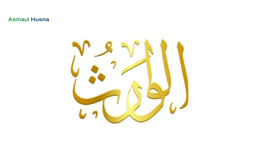 AL-WÂRITS,  YANG MAHA MEWARISI