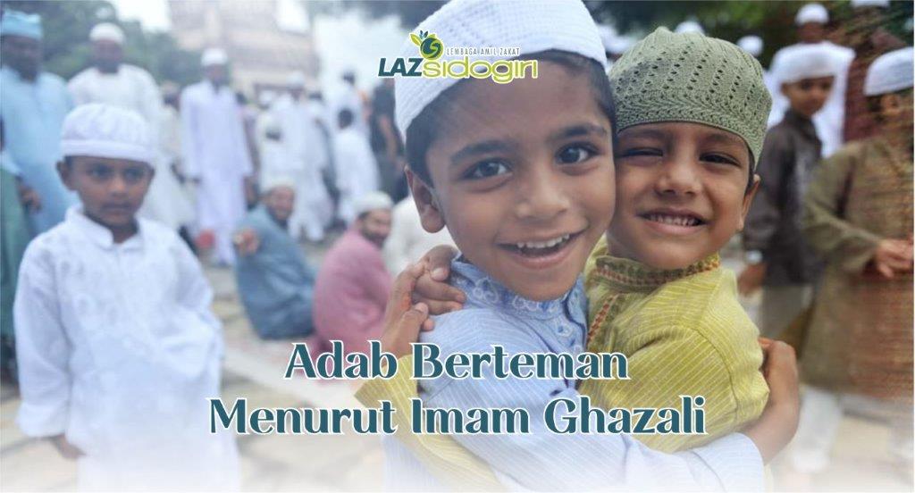TUJUH ADAB BERTEMAN MENURUT AL-IMAM AL-GHAZALI