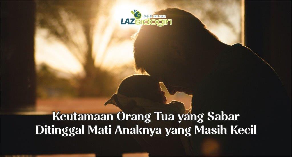 KEUTAMAAN ORANG TUA YANG SABAR DITINGGAL MATI ANAKNYA YANG MASIH KECIL