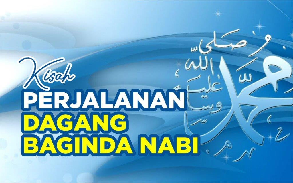 KISAH PERJALANAN DAGANG BAGINDA NABI