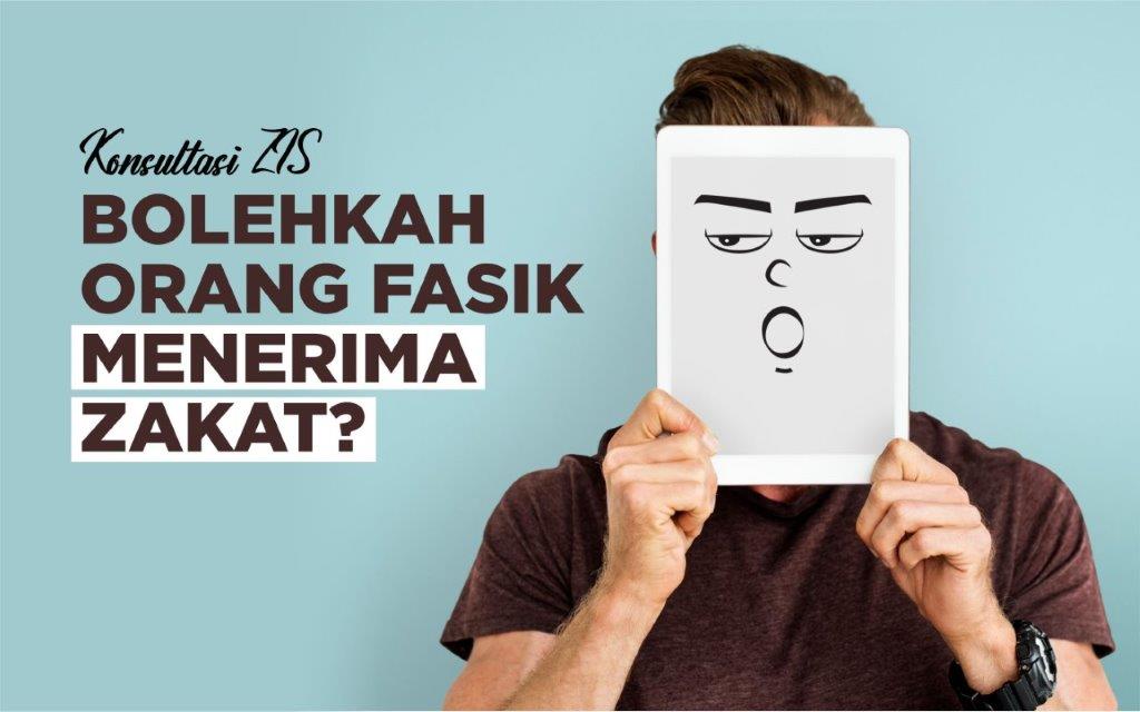 BOLEHKAH ORANG FASIK MENERIMA ZAKAT? 