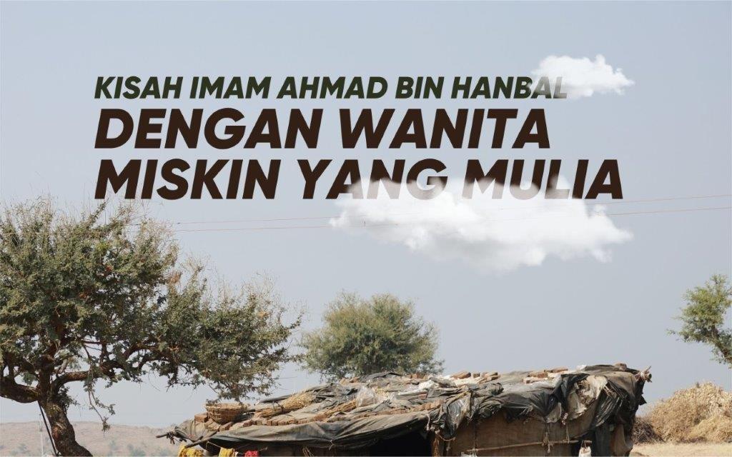 KISAH IMAM AHMAD BIN HANBAL DENGAN WANITA MISKIN YANG MULIA